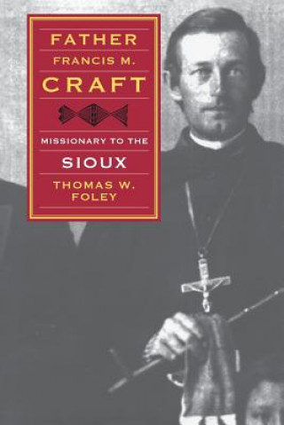 Książka Father Francis M. Craft, Missionary to the Sioux Thomas W. Foley