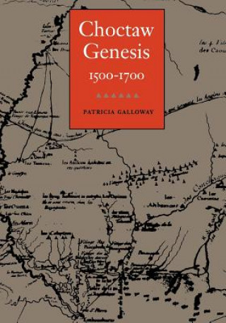 Knjiga Choctaw Genesis, 1500-1700 Patricia Galloway