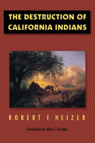 Kniha Destruction of California Indians Robert F. Heizer