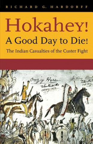 Carte Hokahey! A Good Day to Die! Richard G. Hardorff