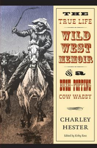 Buch True Life Wild West Memoir of a Bush-Popping Cow Waddy Charley Hester