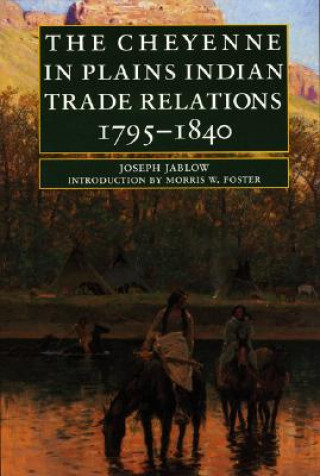 Carte Cheyenne in Plains Indian Trade Relations, 1795-1840 Joseph Jablow