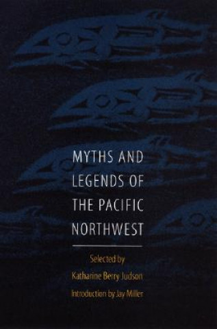 Kniha Myths and Legends of the Pacific Northwest Katharine Berry Judson