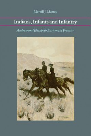 Könyv Indians, Infants and Infantry Merrill J. Mattes