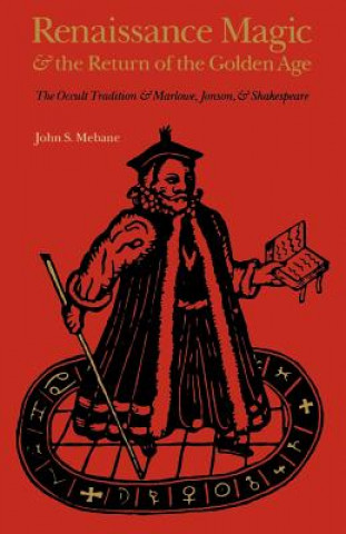 Könyv Renaissance Magic and the Return of the Golden Age John S. Mebane