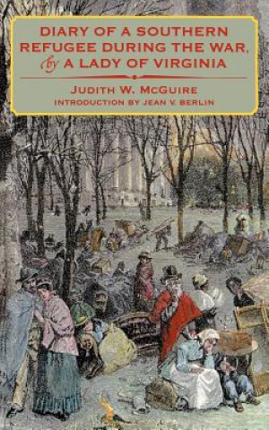 Kniha Diary of a Southern Refugee during the War, by a Lady of Virginia Judith W. McGuire