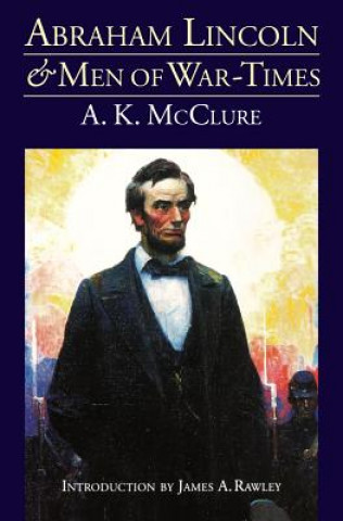 Książka Abraham Lincoln and Men of War-Times Alexander K. McClure