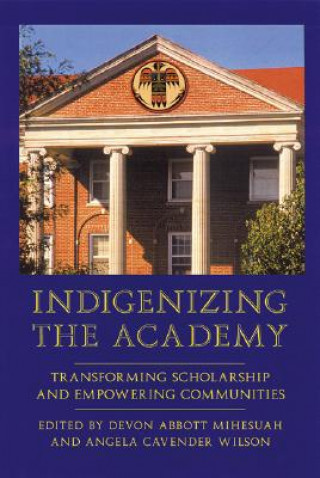 Könyv Indigenizing the Academy Devon A. Mihesuah
