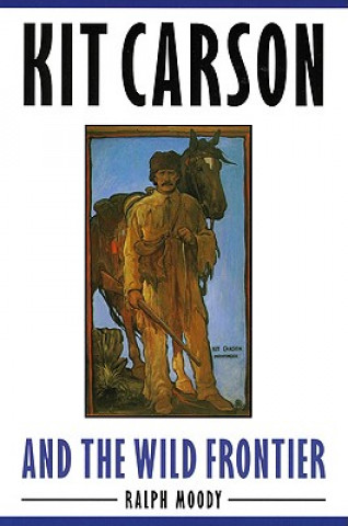 Carte Kit Carson and the Wild Frontier Ralph Moody