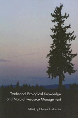 Kniha Traditional Ecological Knowledge and Natural Resource Management Charles R. Menzies