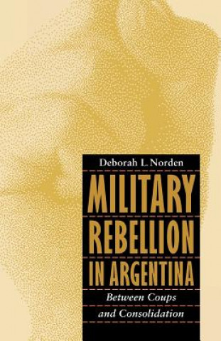 Carte Military Rebellion in Argentina Deborah L. Norden