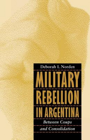 Livre Military Rebellion in Argentina Deborah L. Norden