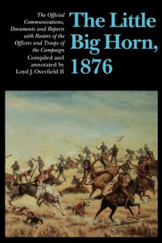 Książka Little Big Horn, 1876 Loyd J. Overfield