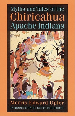 Книга Myths and Tales of the Chiricahua Apache Indians Morris Edward Opler