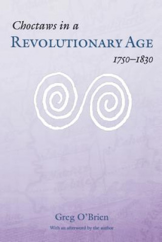 Carte Choctaws in a Revolutionary Age, 1750-1830 Greg O'Brien