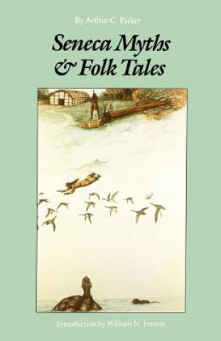 Könyv Seneca Myths and Folk Tales Arthur C. Parker