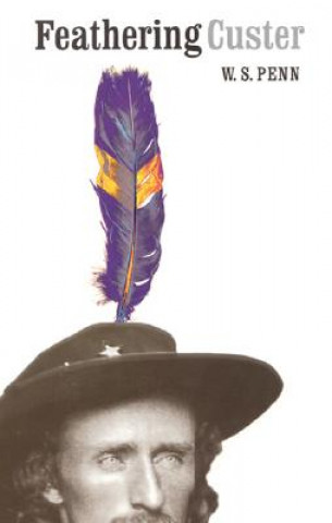 Könyv Feathering Custer W. S. Penn