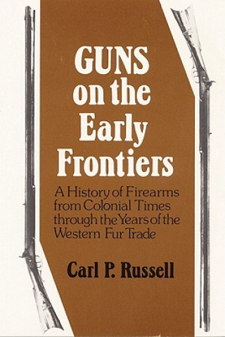 Carte Guns on the Early Frontiers Carl Parcher Russell