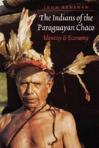 Könyv Indians of the Paraguayan Chaco John Renshaw