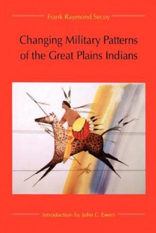 Livre Changing Military Patterns of the Great Plains Indians Frank Raymond Secoy