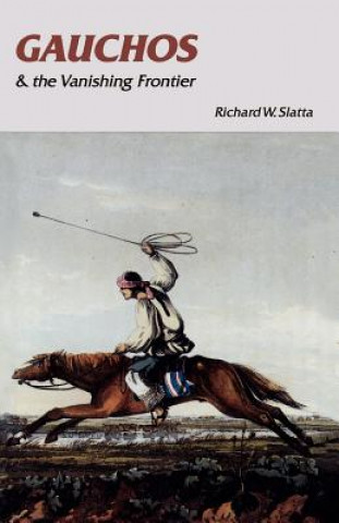 Książka Gauchos and the Vanishing Frontier Richard W. Slatta