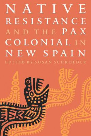 Книга Native Resistance and the Pax Colonial in New Spain Susan Schroeder