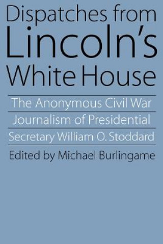 Kniha Dispatches from Lincoln's White House William O. Stoddard