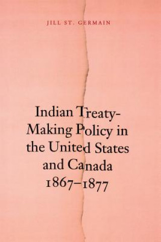 Carte Indian Treaty-Making Policy in the United States and Canada, 1867-1877 Jill St.Germain