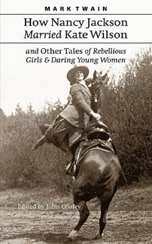 Könyv How Nancy Jackson Married Kate Wilson and Other Tales of Rebellious Girls and Daring Young Women Mark Twain