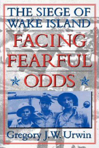 Kniha Facing Fearful Odds Gregory J.W. Urwin