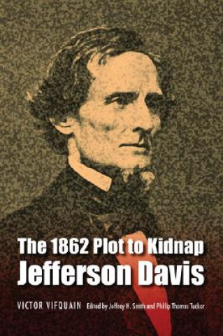 Knjiga 1862 Plot to Kidnap Jefferson Davis Victor Vifquain