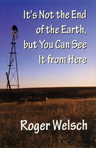 Carte It's Not the End of the Earth, but You Can See It from Here Roger L. Welsch