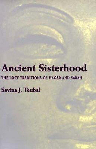 Carte Ancient Sisterhood Savina J. Teubal