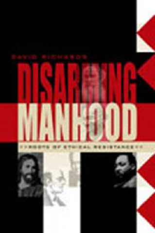 Kniha Disarming Manhood David A. J. Richards