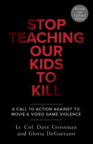 Carte Stop Teaching Our Kids To Kill, Revised and Updated Edition Dave Grossman