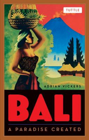 Kniha Bali: A Paradise Created Adrian Vickers