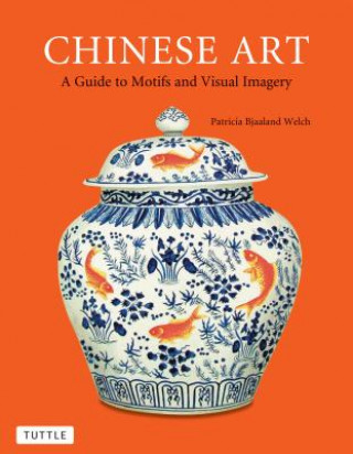 Könyv Chinese Art Patricia Bjaaland Welch