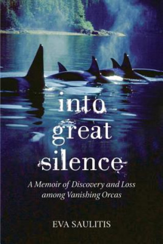 Book Into Great Silence Eva Saulitis