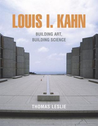 Knjiga Louis I. Kahn: Building Art, Building Science Leslie Thomas