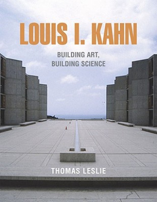 Carte Louis I. Kahn: Building Art, Building Science Leslie Thomas