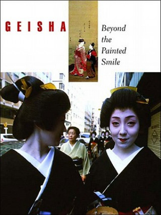 Könyv Geisha: Beyond the Painted Smile 