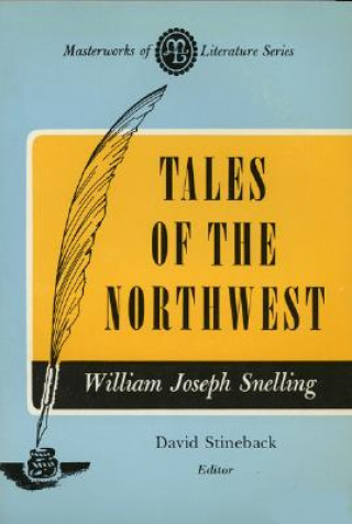 Könyv Tales of the Northwest (Masterworks of Literature Series) William Joseph Snelling