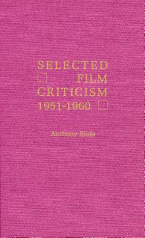 Könyv Selected Film Criticism Anthony Slide