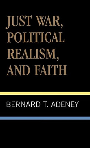 Carte Just War, Political Realism, and Faith Bernard T. Adeney