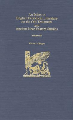 Kniha Index to English Periodical Literature on the Old Testament and Ancient Near Eastern Studies William G. Hupper