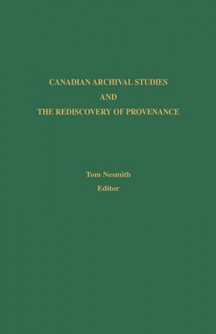 Carte Canadian Archival Studies and the Rediscovery of Provenance Tom Nesmith