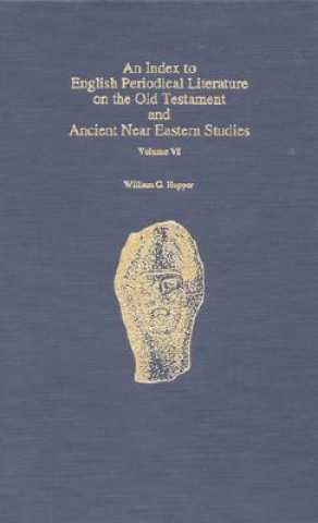 Knjiga Index to English Periodical Literature on the Old Testament and Ancient Near Eastern Studies William G. Hupper