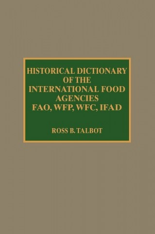Carte Historical Dictionary of the International Food Agencies: FAO, WFP, WFC, IFAD Ross B. Talbot