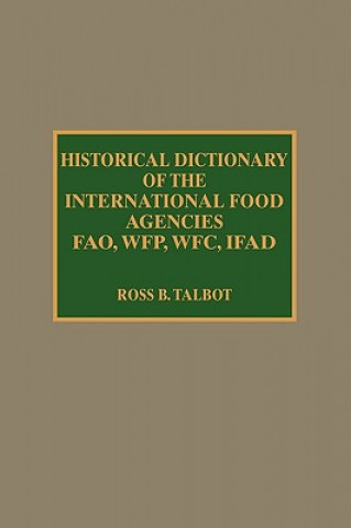 Buch Historical Dictionary of the International Food Agencies: FAO, WFP, WFC, IFAD Ross B. Talbot