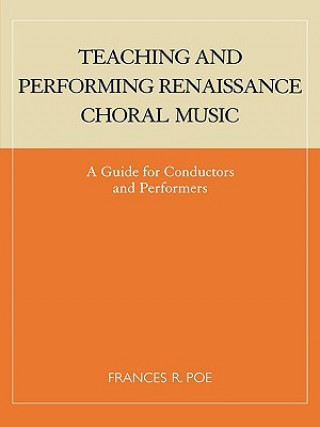 Könyv Teaching and Performing Renaissance Choral Music Frances R. Poe
